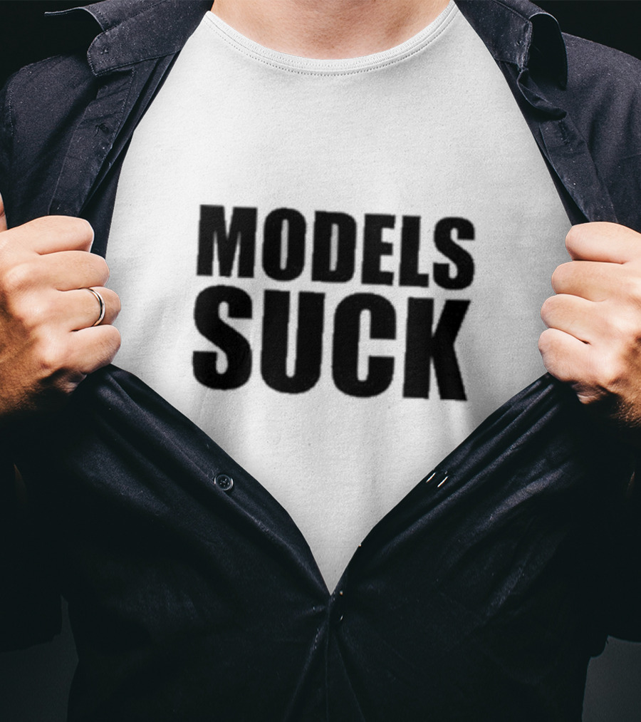 Models Suck T-Shirt