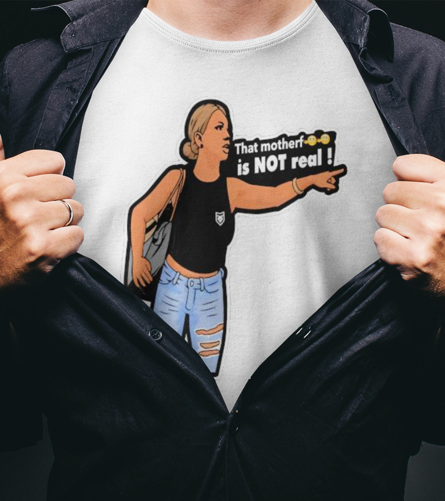 That Motherf Is NOT Real Meme Sticker Style Comic Woman With Text T-Shirt