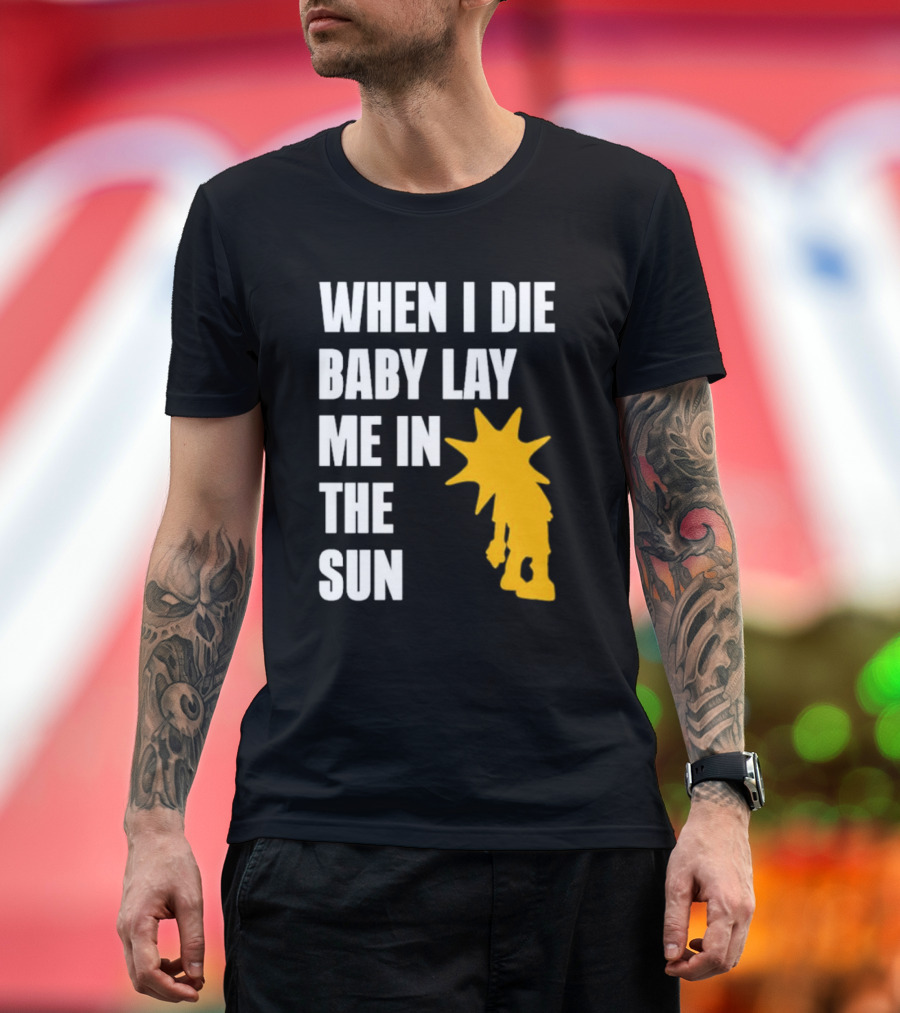 When I Die Baby Lay Me in the Sun Dominic Fike Sunburst T-Shirt