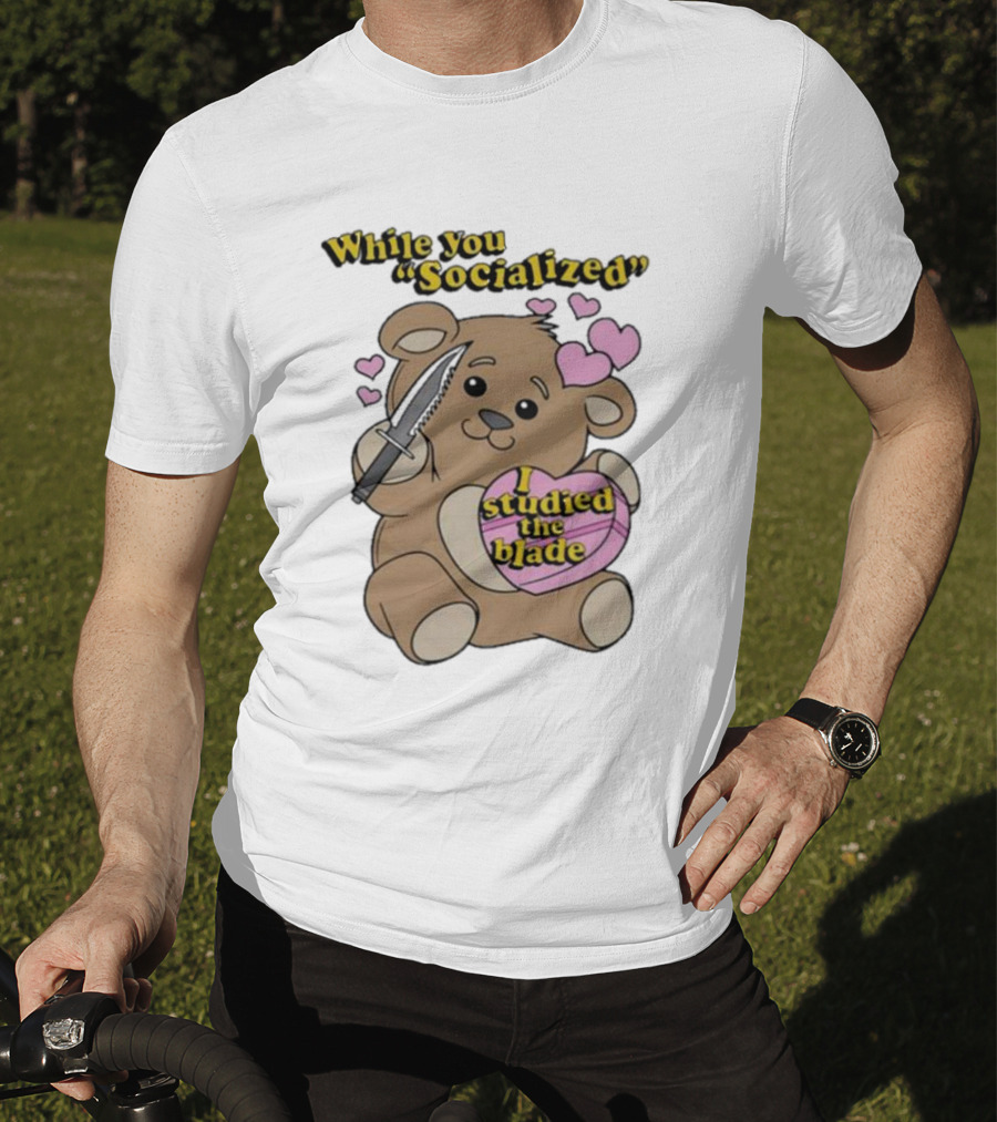 While You Socialized I Studied The Blade Bear Hearts T-Shirt