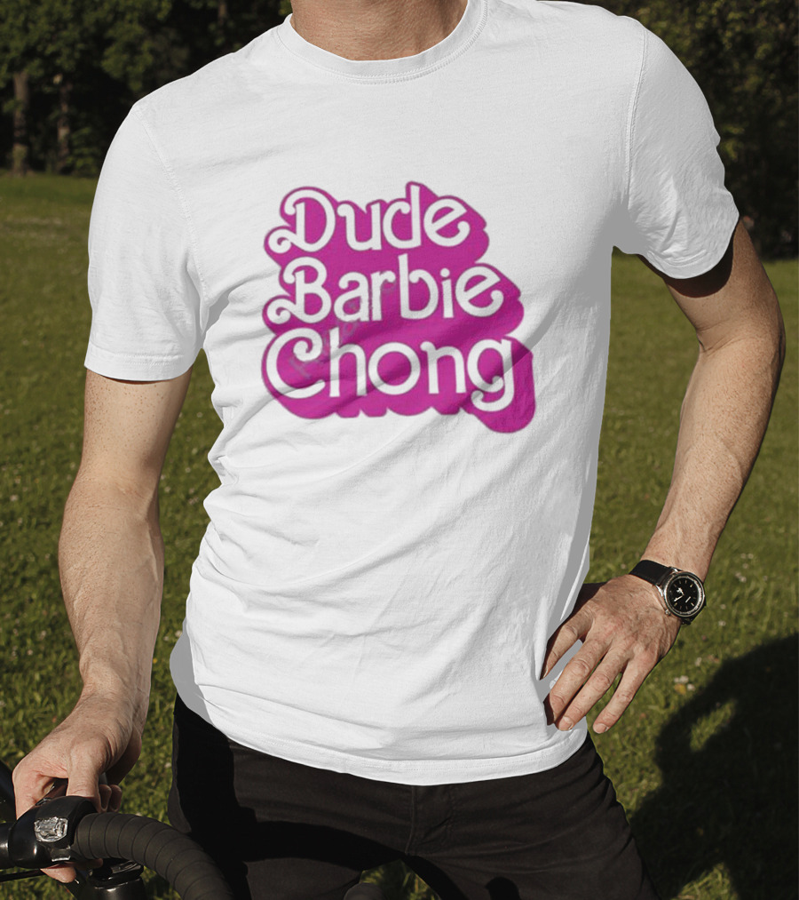 Dude Barbie Chong T-Shirt