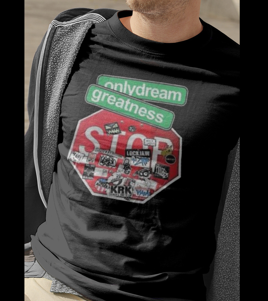 Only Dream Greatness Stop Sign Stickers T-Shirt