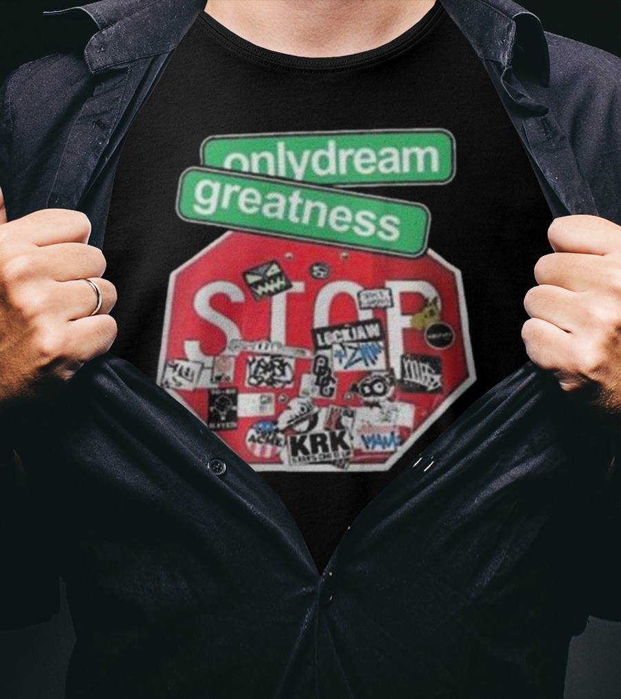 Only Dream Greatness Stop Sign Stickers T-Shirt