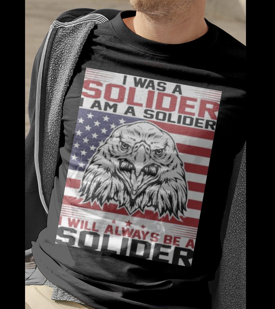 Eagle I Was A Solider I Am A Solider I Will Always Be A Solider American Flag T-Shirt