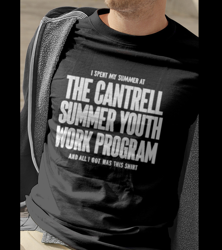 I Spent My Summer At The Cantrell Summer Youth Work Program And All I Got Was This T-Shirt