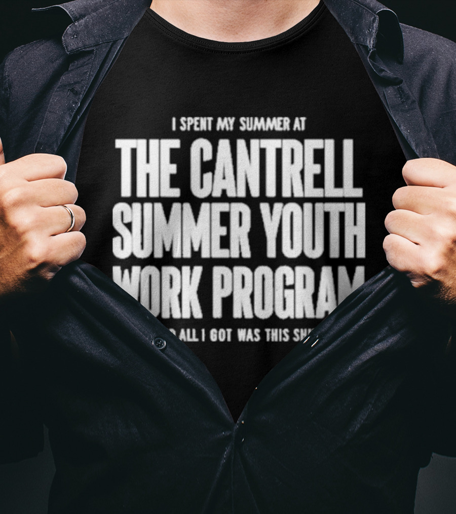 I Spent My Summer At The Cantrell Summer Youth Work Program And All I Got Was This T-Shirt