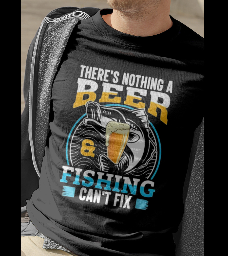 There's Nothing A Beer And Fishing Can't Fix T-Shirt