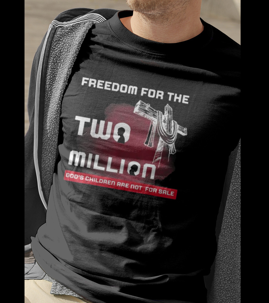 Freedom For The Two Million God's Children Are Not For Sale T-Shirt