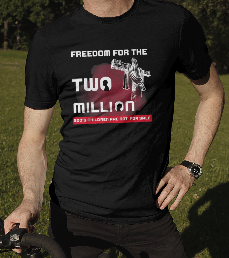Freedom For The Two Million God's Children Are Not For Sale T-Shirt