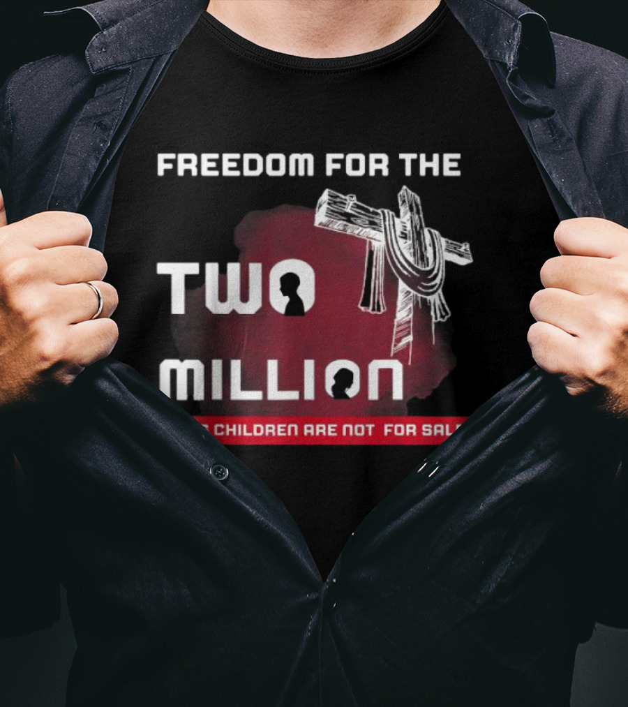Freedom For The Two Million God's Children Are Not For Sale T-Shirt
