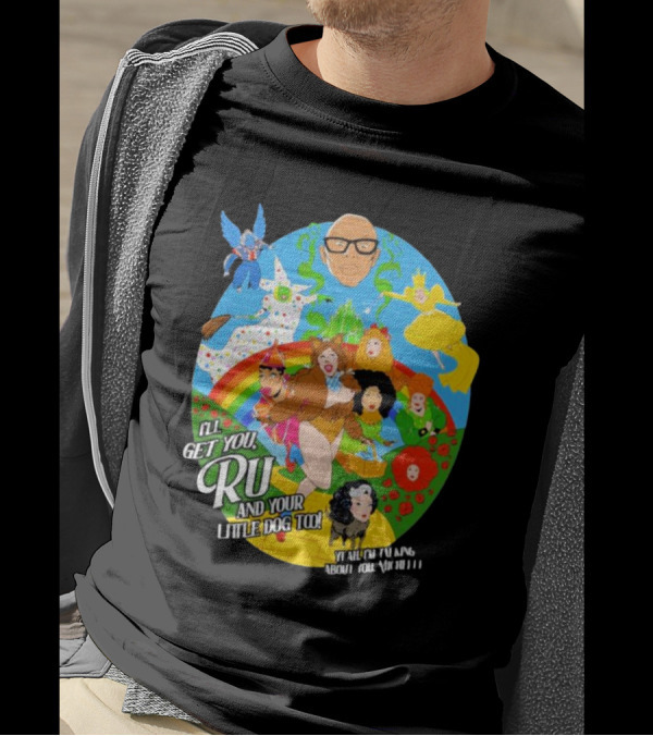 I’ll Get You Ru And Your Little Dog Too Wizard Of Oz T-Shirt
