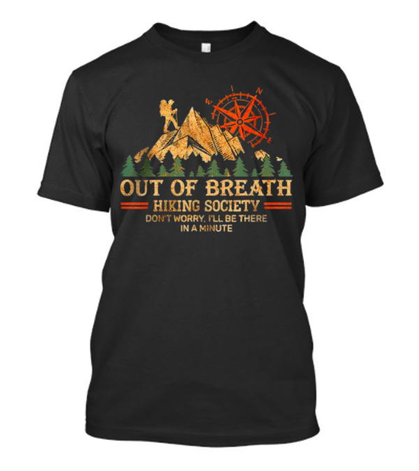 Out Of Breath Hiking Society Don’t Worry I’ll Be There In A Minute Mountains Compass T-Shirt