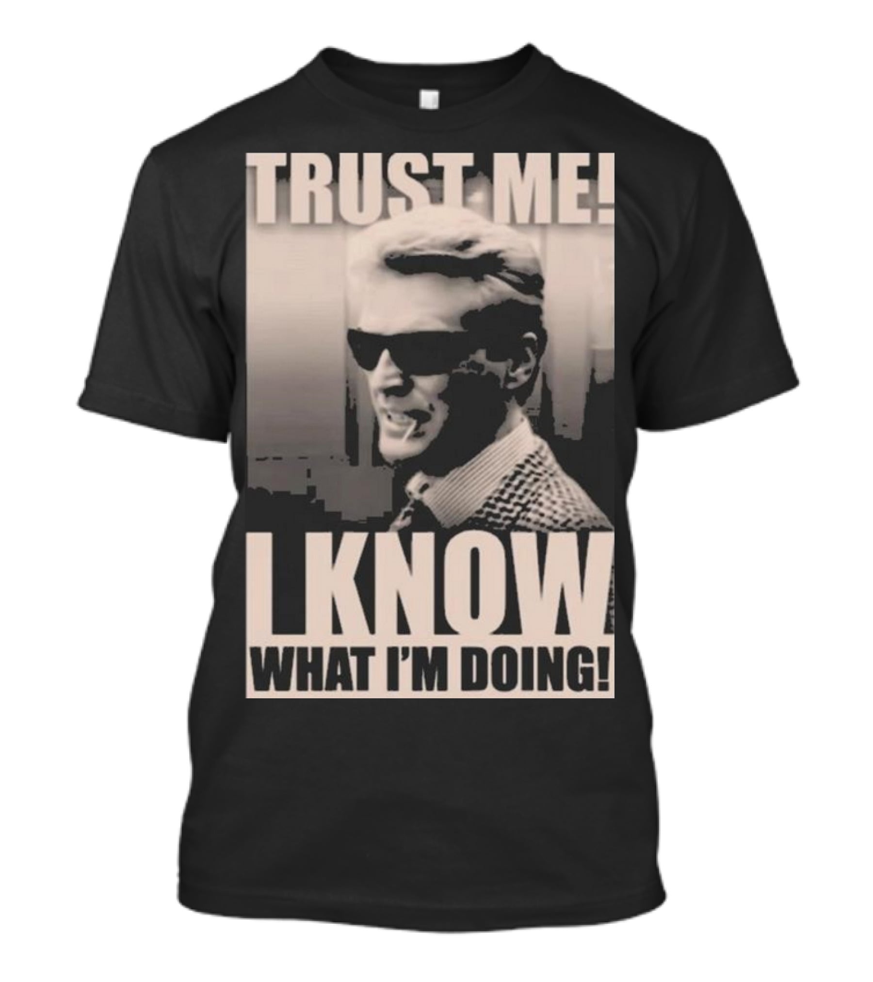 Trust Me I Know What I'm Doing T-Shirt