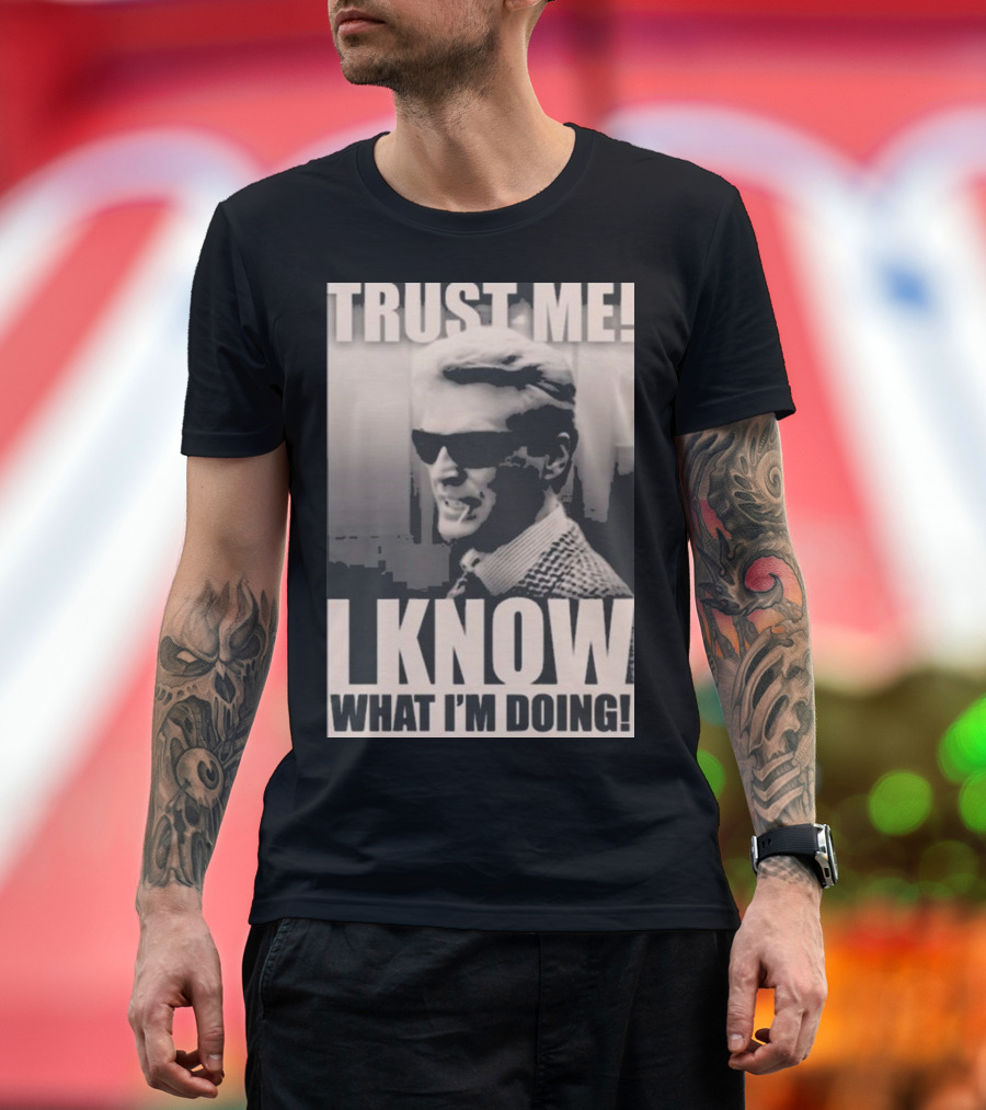 Trust Me I Know What I'm Doing T-Shirt