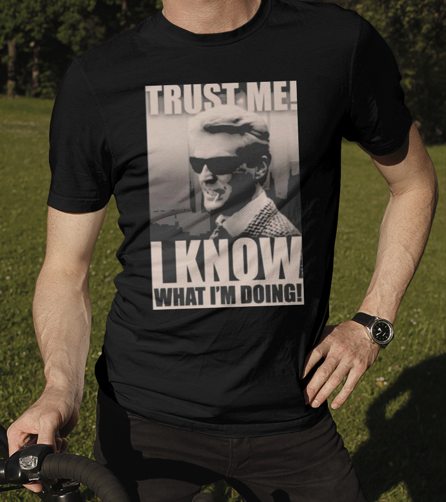 Trust Me I Know What I'm Doing T-Shirt