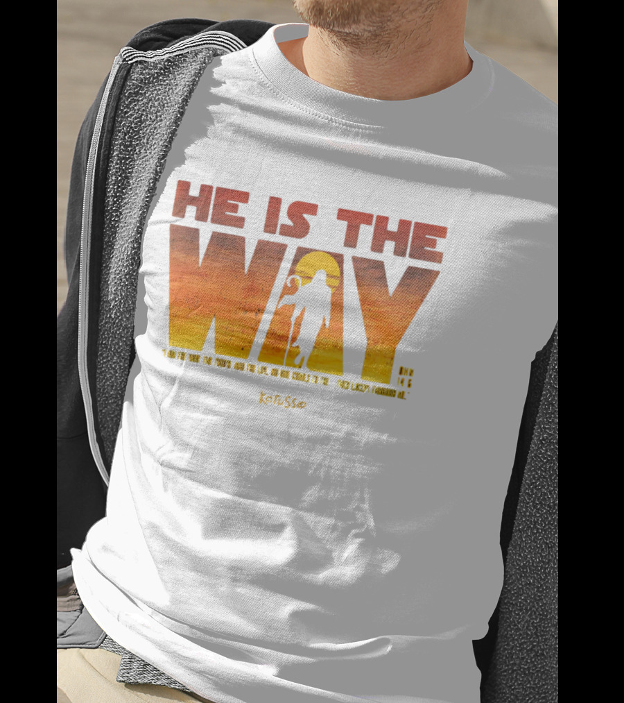 HE IS THE WAY Kerusso John 14:6 I Am The Way The Truth And The Life No One Comes To The Father Except Through Me T-Shirt