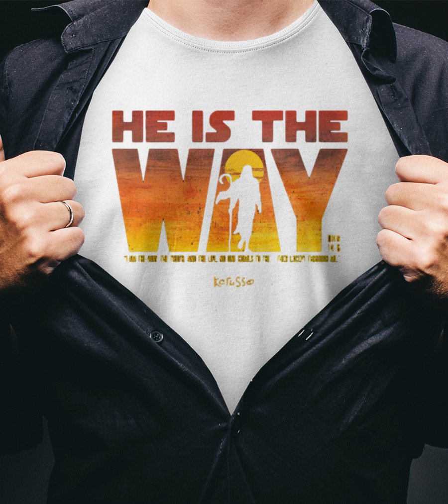 HE IS THE WAY Kerusso John 14:6 I Am The Way The Truth And The Life No One Comes To The Father Except Through Me T-Shirt