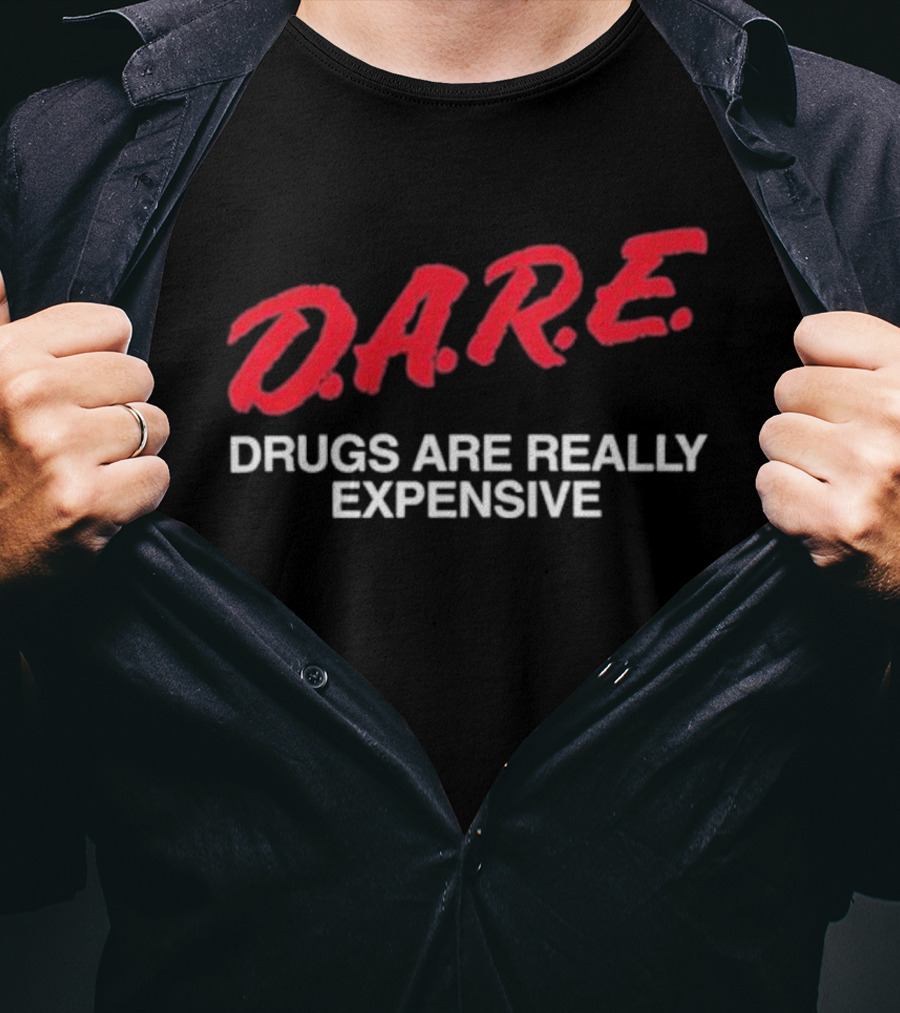 D.A.R.E. Drugs Are Really Expensive T-Shirt