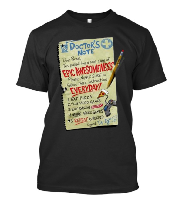 Doctor’s Note Patient Epic Awesomeness Instructions Eat Pizza Play Video Games Repeat T-Shirt