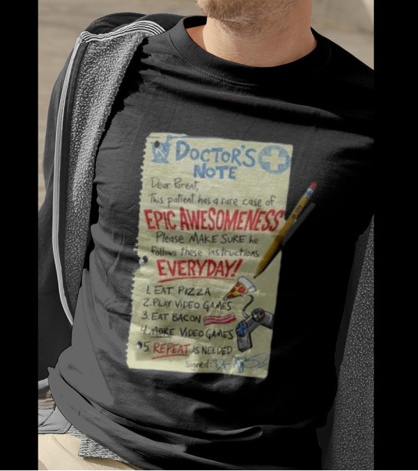 Doctor’s Note Patient Epic Awesomeness Instructions Eat Pizza Play Video Games Repeat T-Shirt