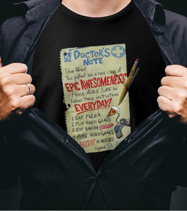 Doctor’s Note Patient Epic Awesomeness Instructions Eat Pizza Play Video Games Repeat T-Shirt