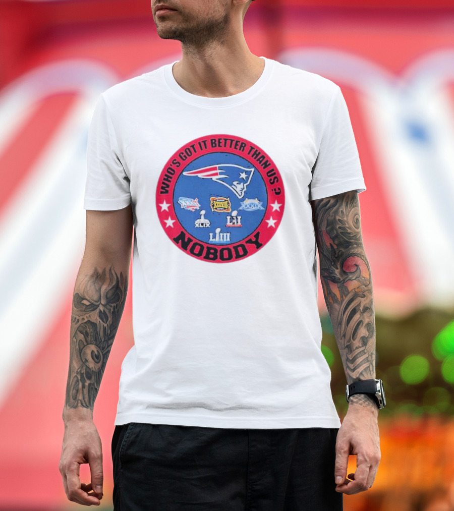 Who's Got It Better Than Us Nobody New England Patriots Championship T-Shirt