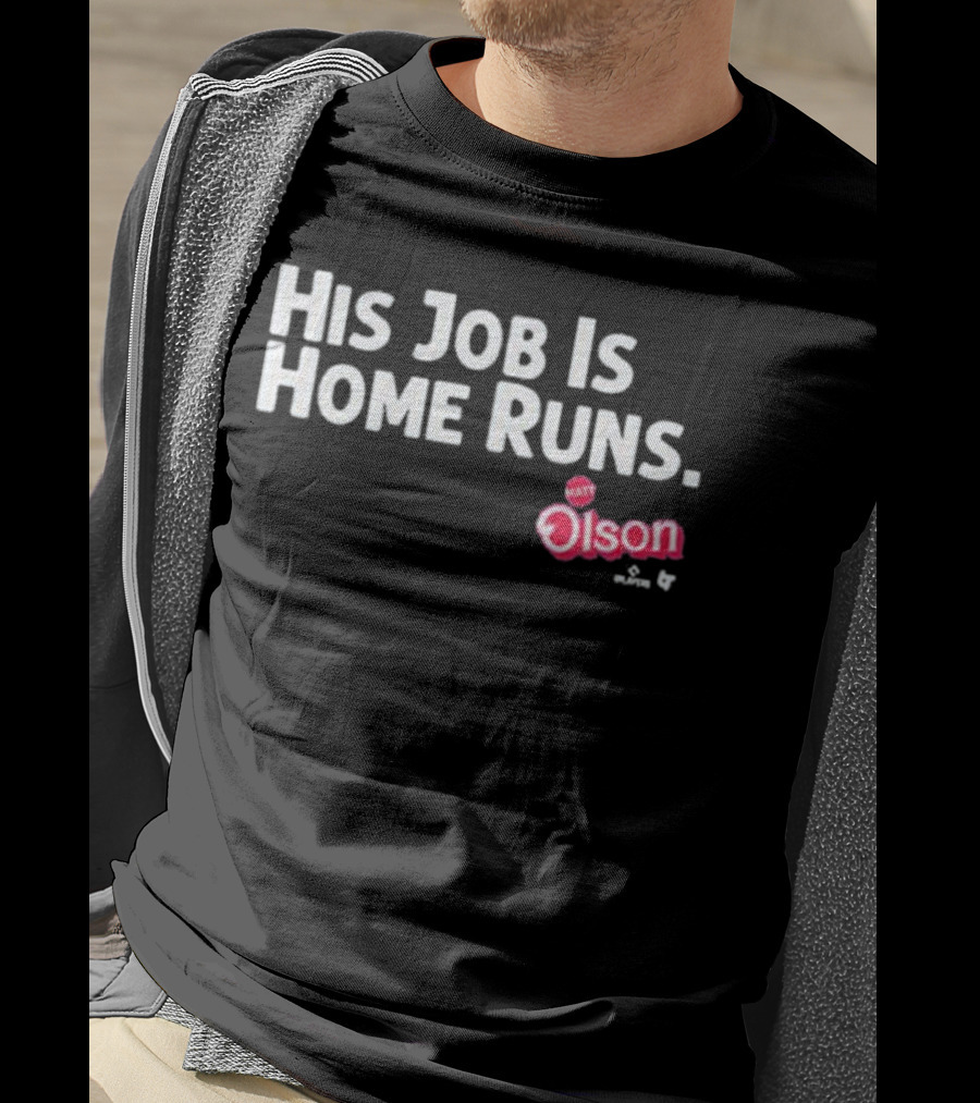 Matt Olson His Job Is Home Runs Atlanta Braves Player T-Shirt