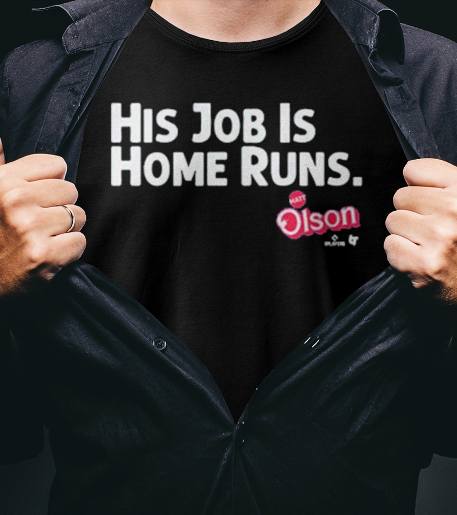 Matt Olson His Job Is Home Runs Atlanta Braves Player T-Shirt