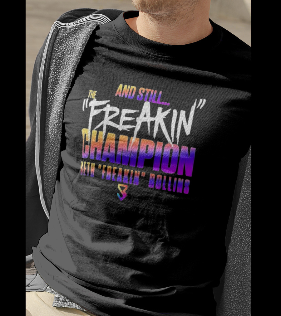 And Still The Freakin Champion Seth Freakin Rollins T-Shirt
