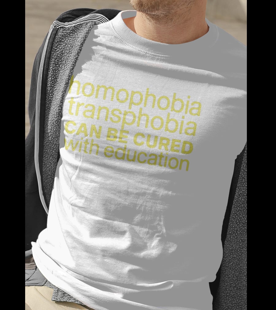 Homophobia Transphobia Can Be Cured With Education Message In Bold Yellow Letters T-Shirt