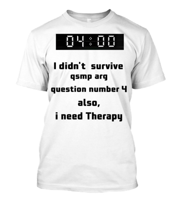 Survived Qsmp Arg 04:00 I Need Therapy T-Shirt