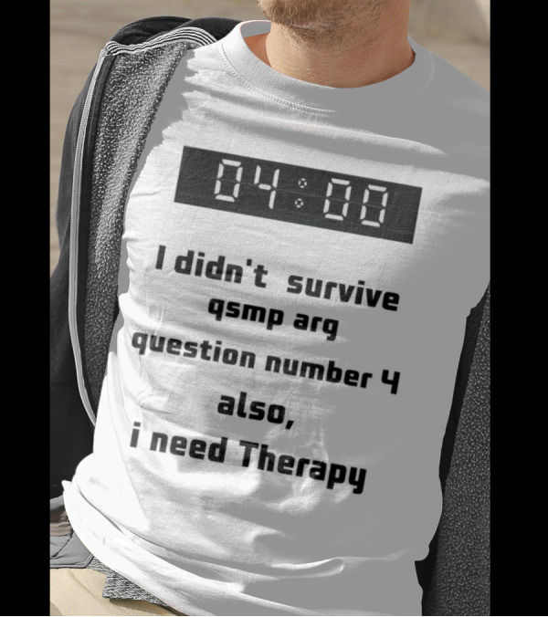 Survived Qsmp Arg 04:00 I Need Therapy T-Shirt