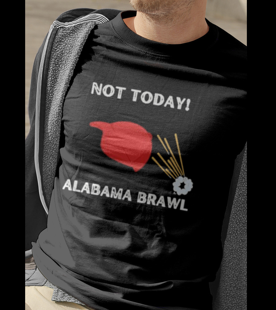 Not Today Alabama Brawl Red Hat And Splash Graphics T-Shirt