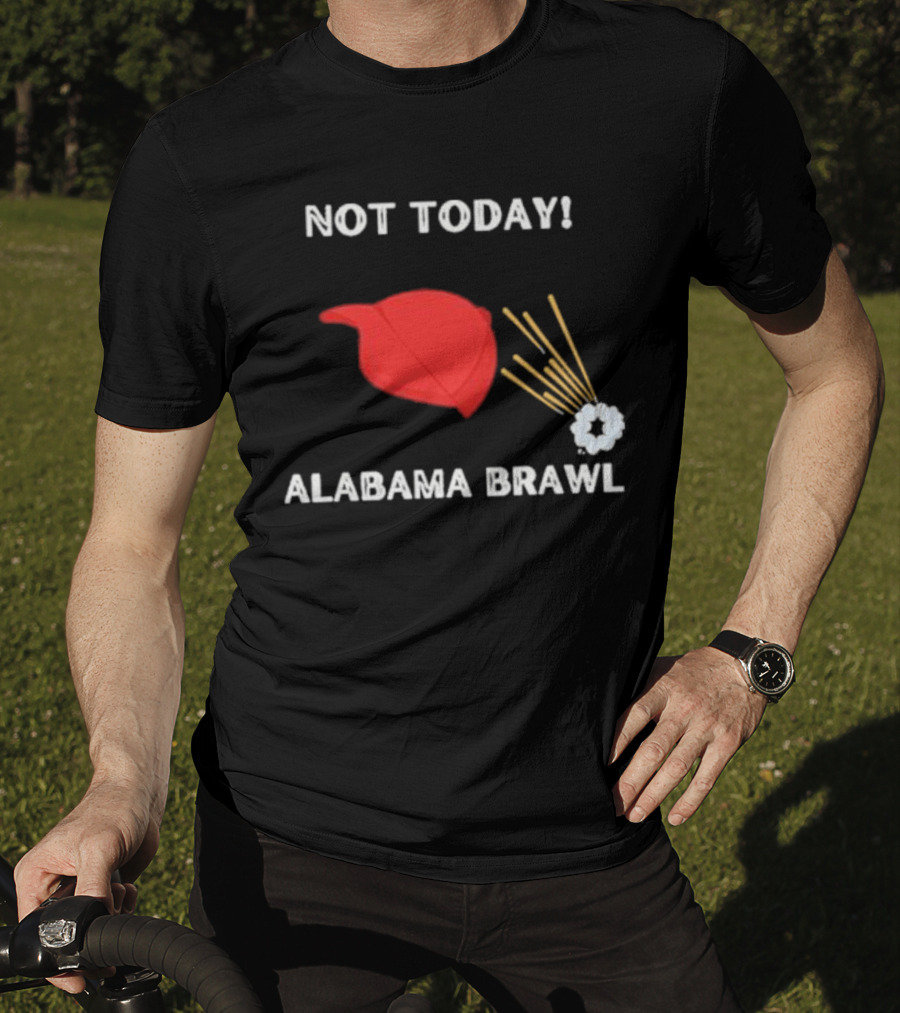 Not Today Alabama Brawl Red Hat And Splash Graphics T-Shirt
