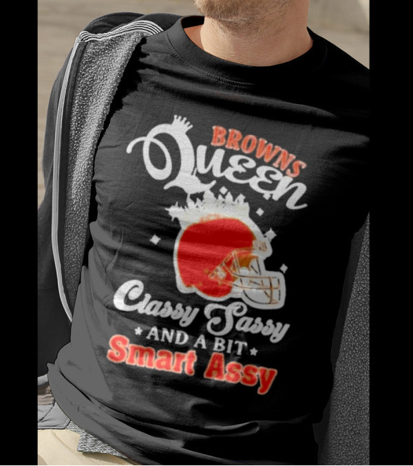 Browns Queen Classy Sassy And A Bit Smart Assy Helmet T-Shirt