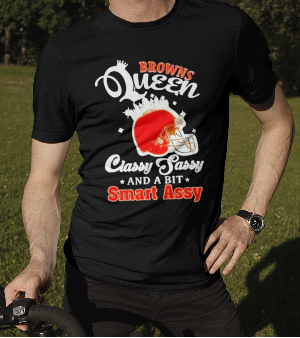 Browns Queen Classy Sassy And A Bit Smart Assy Helmet T-Shirt