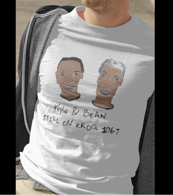 Kevin And Bean Still On KROQ 106.7 Iconic Radio Hosts T-Shirt