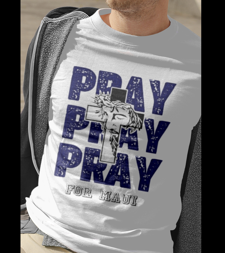 PRAY PRAY PRAY Cross Image For Maui T-Shirt