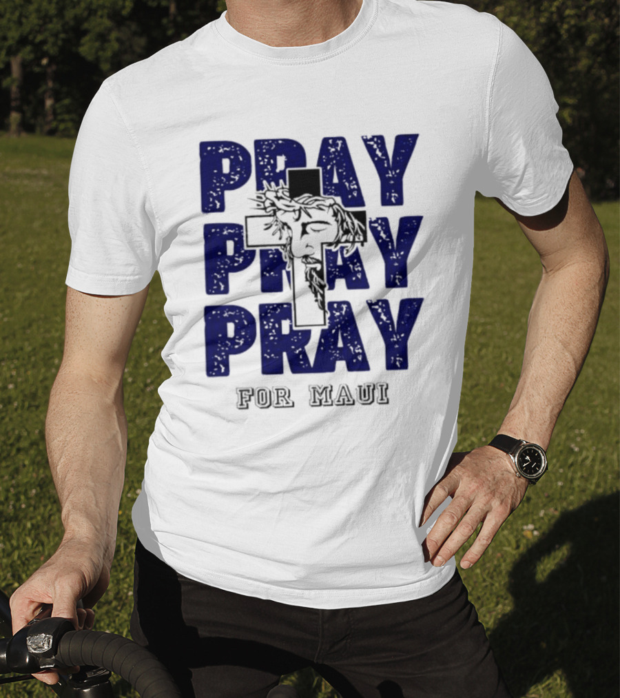PRAY PRAY PRAY Cross Image For Maui T-Shirt