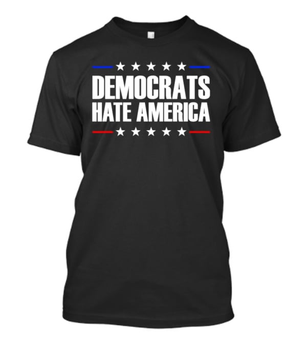 Democrats Hate America Conservative Republican Stars T-Shirt
