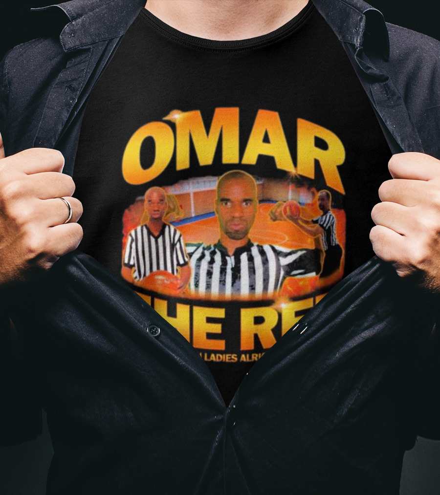 Omar The Ref You Ladies Alright? T-Shirt