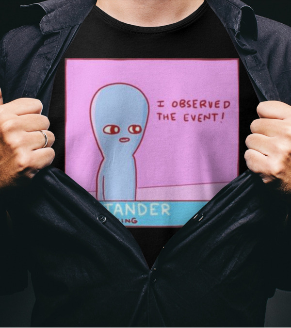 Bystander Observed The Event Did Nothing T-Shirt