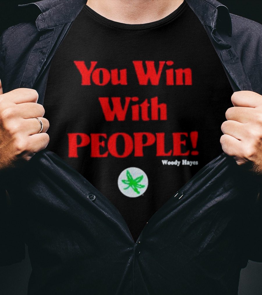 You Win With People Woody Hayes Ohio State Buckeyes Iconic T-Shirt