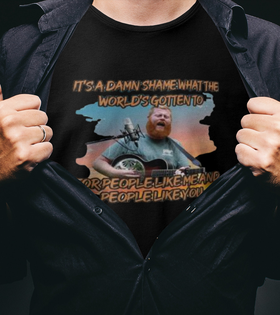 It's A Damn Shame What The World's Gotten To For People Like Me And People Like You Oliver Anthony Rich Men North Of Richmond 202 T-Shirt