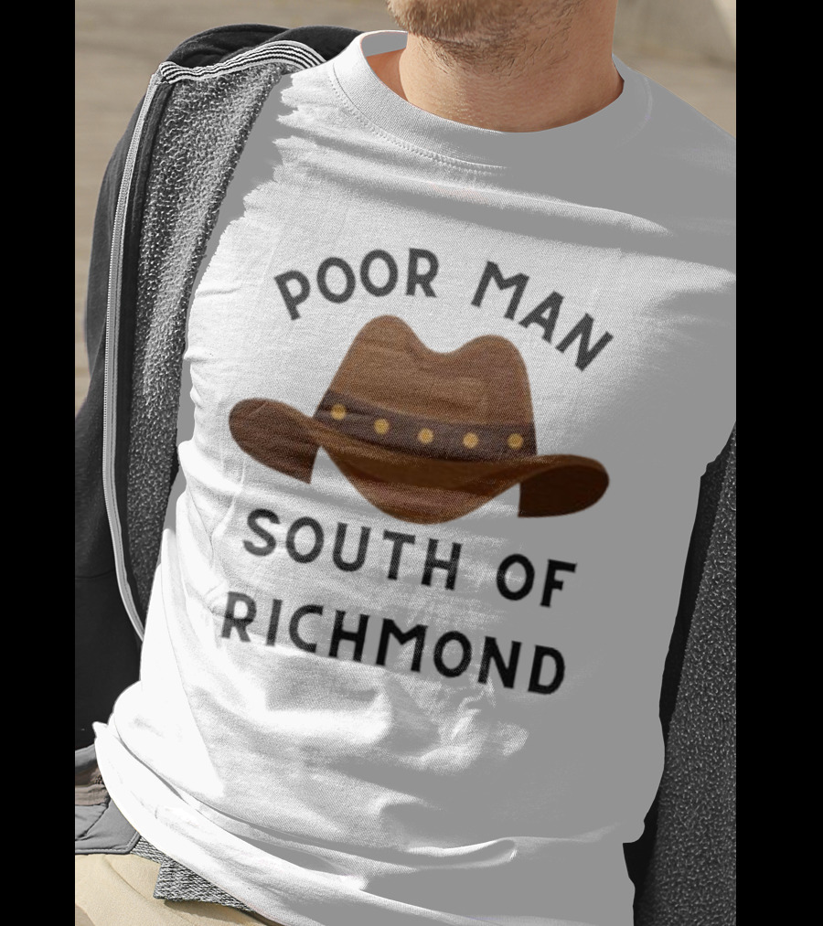 Poor Man South Of Richmond Cowboy Hat T-Shirt