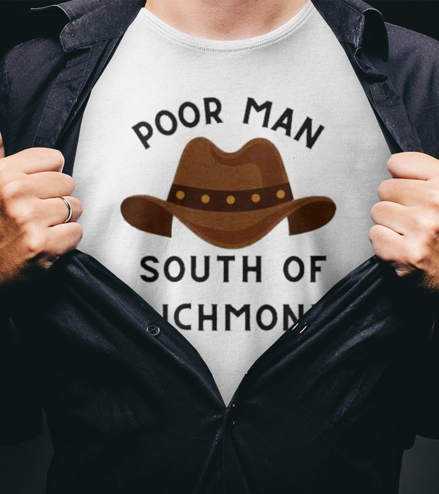 Poor Man South Of Richmond Cowboy Hat T-Shirt