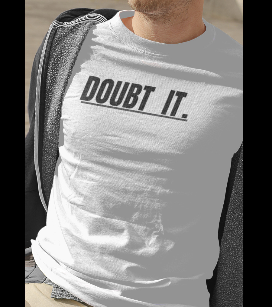 Doubt It Funny T-Shirt