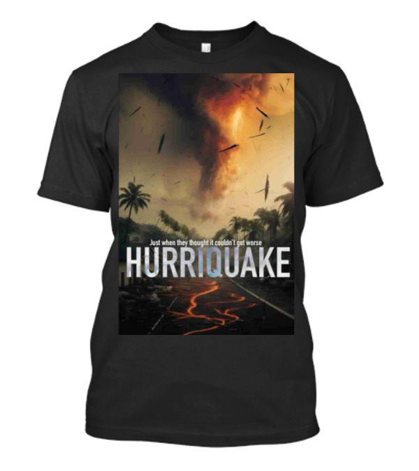 Just When They Thought It Couldn’t Get Worse Hurriquake Tornado Volcanic Eruption Scene T-Shirt