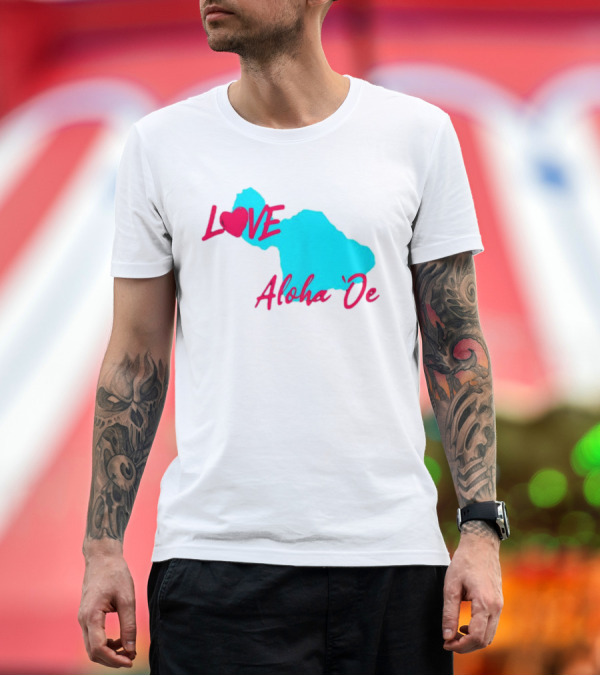 Premium T-Shirt: LOVE Aloha 'Oe Maui Island Map T-Shirt LOVE Aloha 'Oe Maui Island Map T-Shirt