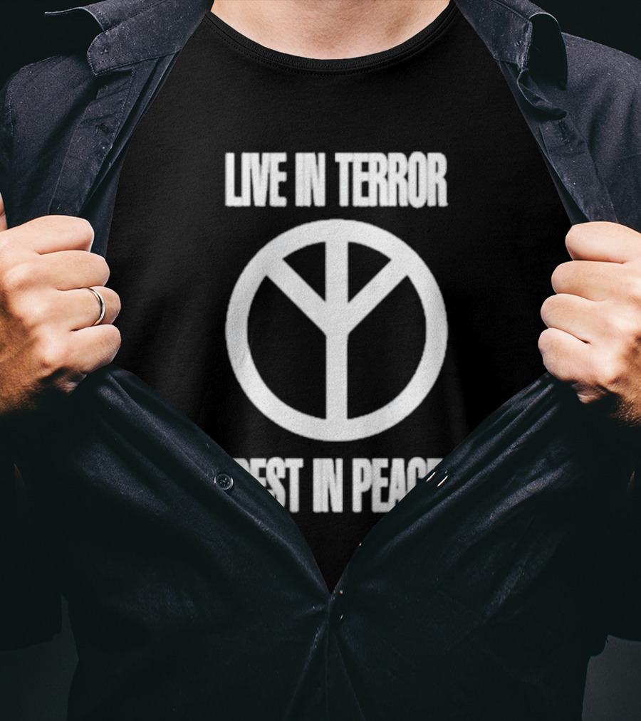 Live IN Terror Rest IN Peace Peace T-Shirt